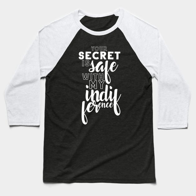 Your secret is safe with my indifference Baseball T-Shirt by firlachiel